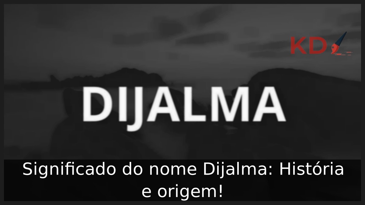 Significado do nome Dijalma: História e origem!