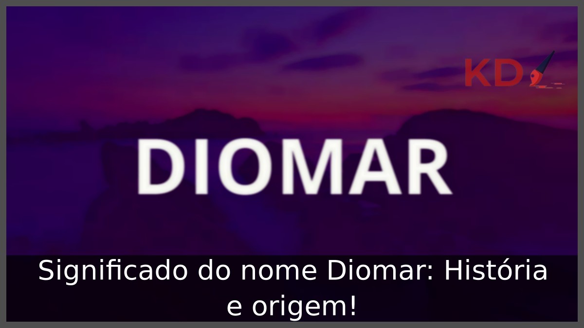 Significado do nome Diomar: História e origem! 1 Significado do nome Diomar: História e origem!