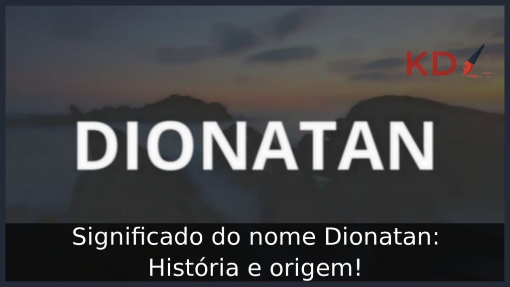 Significado do nome Dionatan: História e origem! 1 Significado do nome Dionatan: História e origem!
