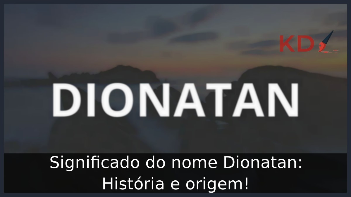 Significado do nome Dionatan: História e origem!