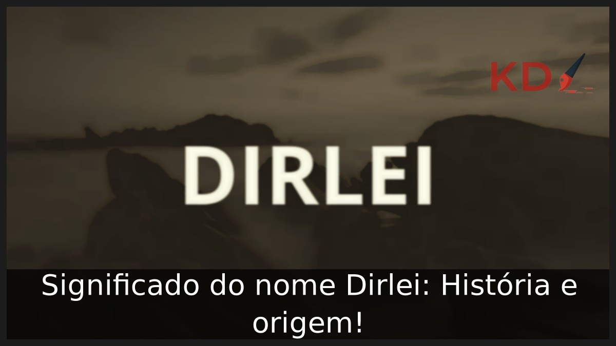 Significado do nome Dirlei: História e origem! 10 Significado do nome Dirlei: História e origem!