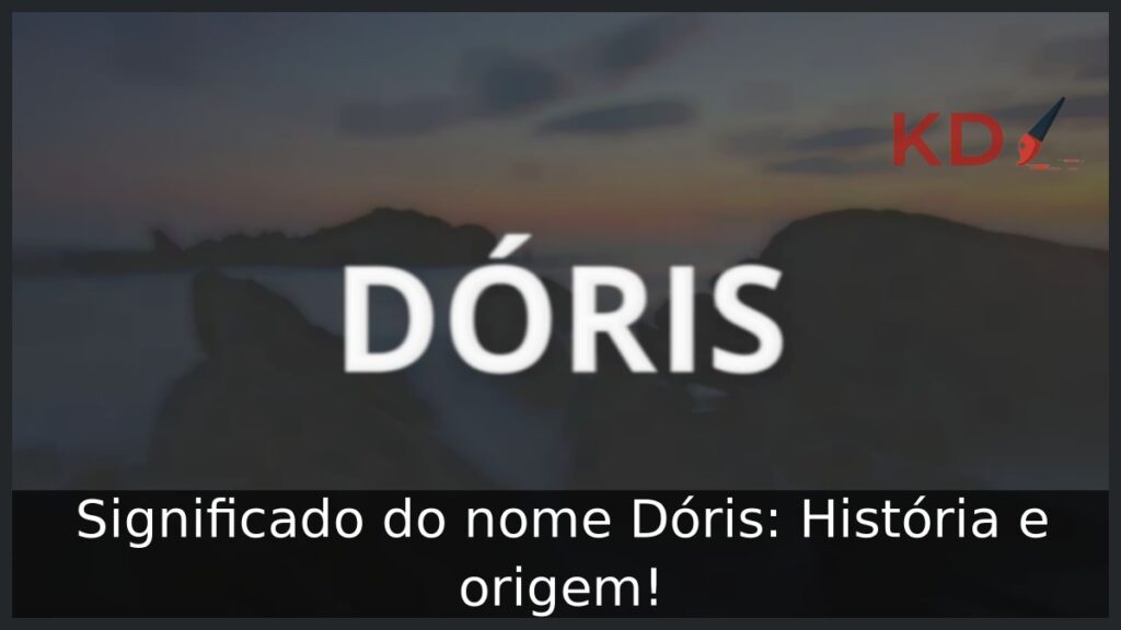 Significado do nome Dóris: História e origem! 1 Significado do nome Dóris: História e origem!