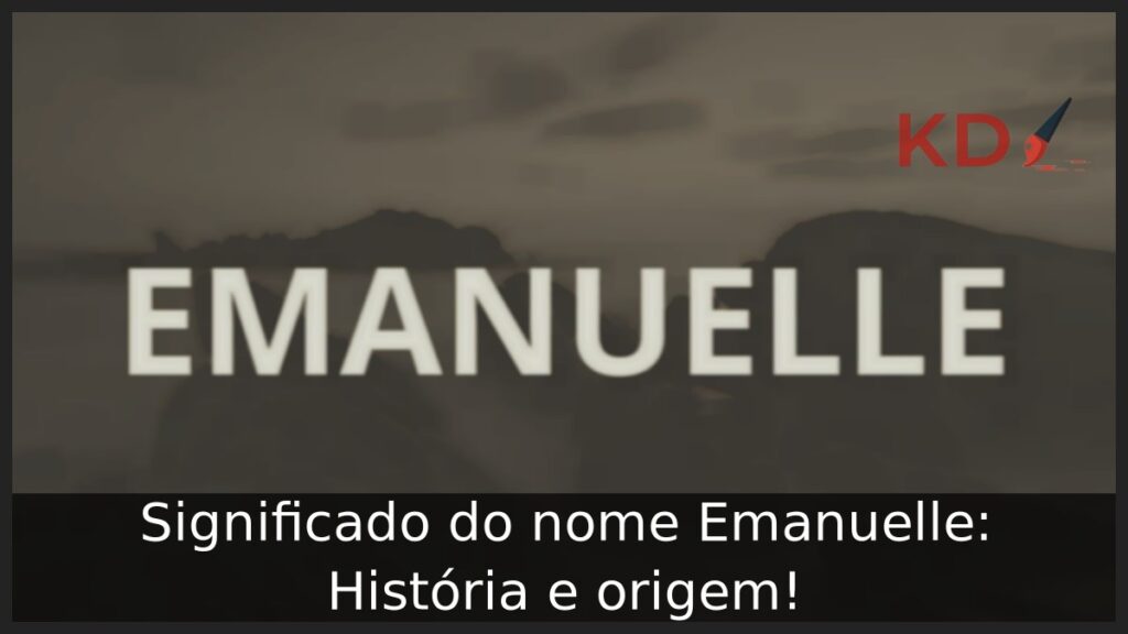 Significado do nome Emanuelle: História e origem! 1 Significado do nome Emanuelle: História e origem!