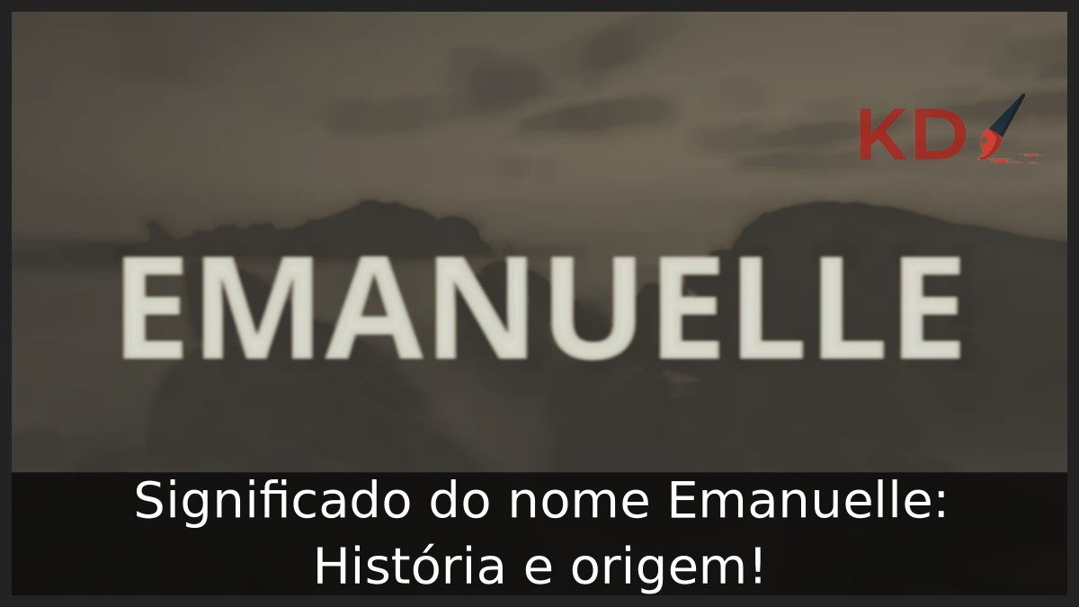 Significado do nome Emanuelle: História e origem!