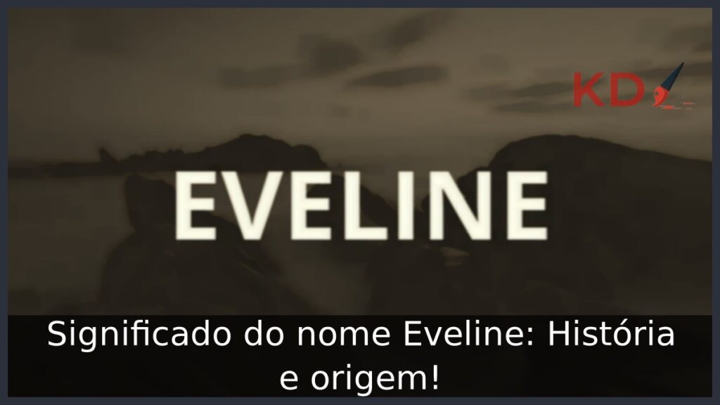 Significado do nome Eveline: História e origem!