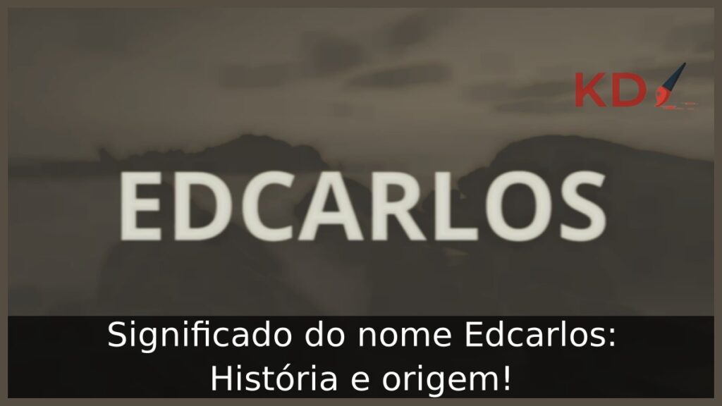 Significado do nome Edcarlos: História e origem! 1 Significado do nome Edcarlos: História e origem!