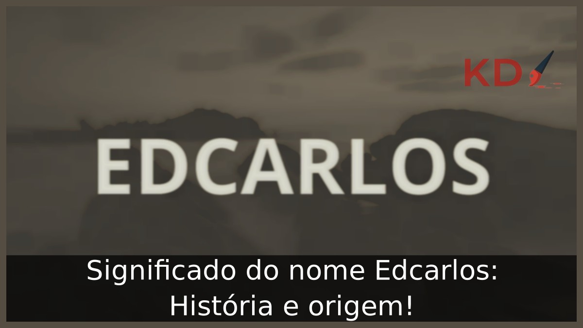 Significado do nome Edcarlos: História e origem! 8 Significado do nome Edcarlos: História e origem!