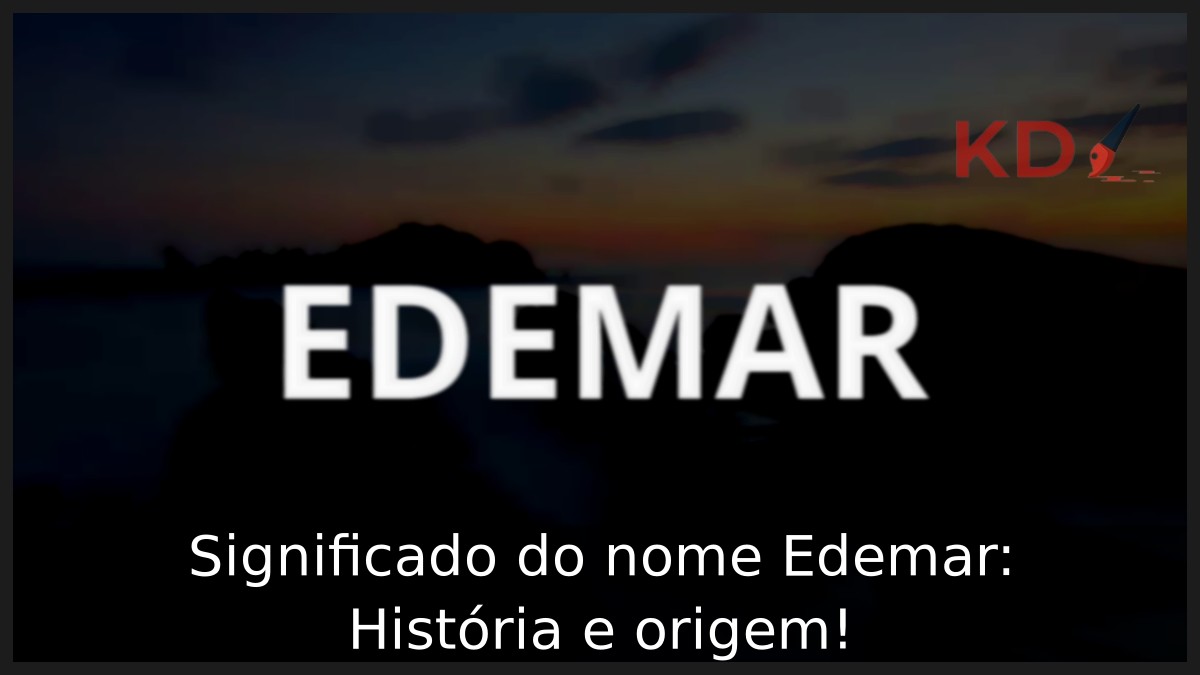 Significado do nome Edemar: História e origem! 11 Significado do nome Edemar: História e origem!