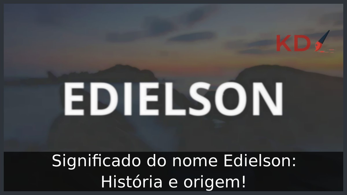 Significado do nome Edielson: História e origem! 3 Significado do nome Edielson: História e origem!