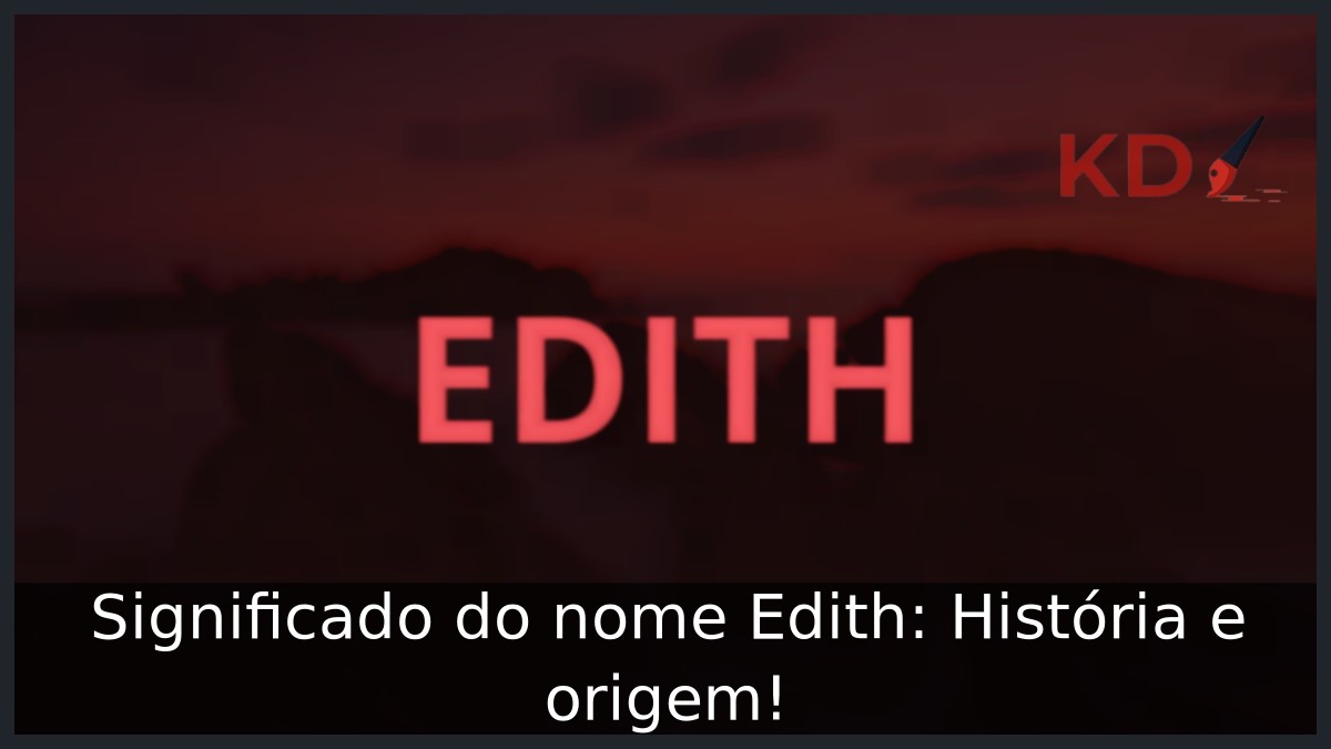 Significado do nome Edith: História e origem! 3 Significado do nome Edith: História e origem!