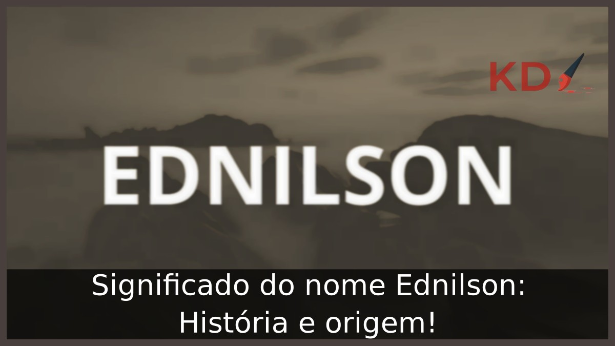 Significado do nome Ednilson: História e origem! 5 Significado do nome Ednilson: História e origem!