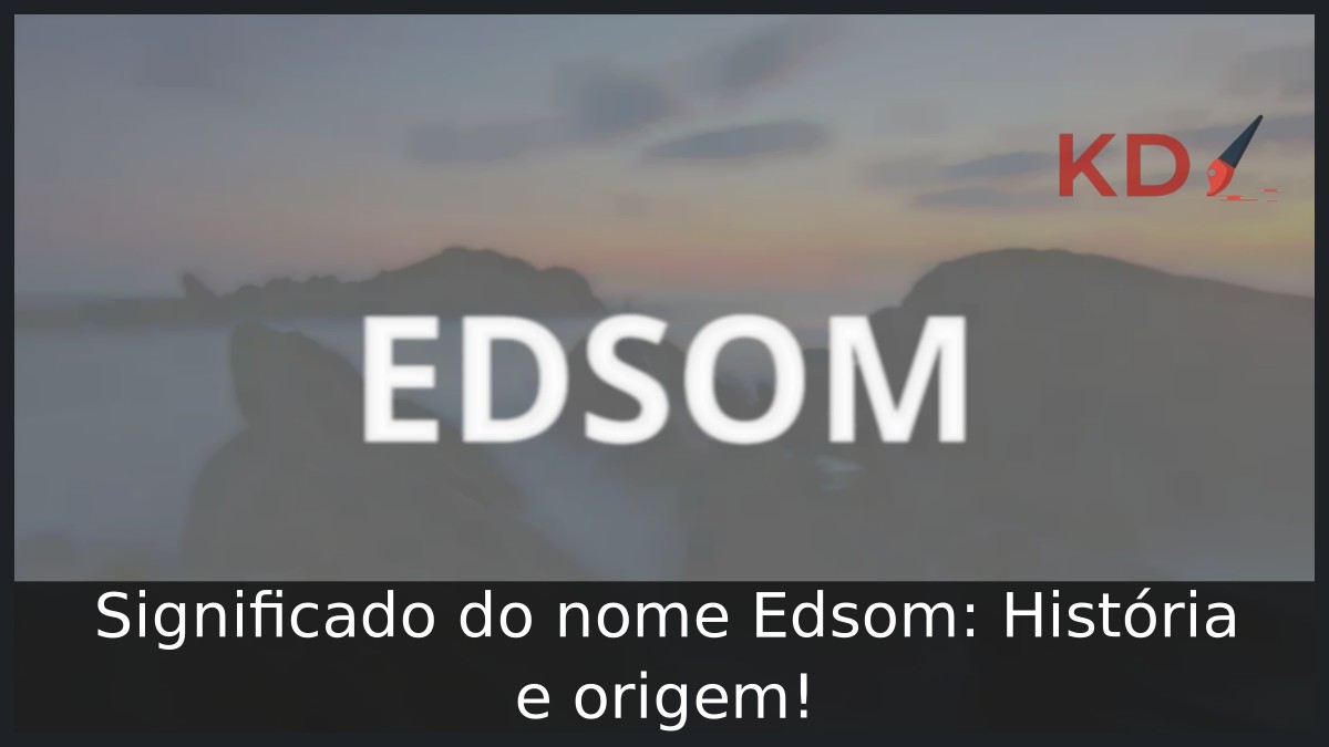 Significado do nome Edsom: História e origem!