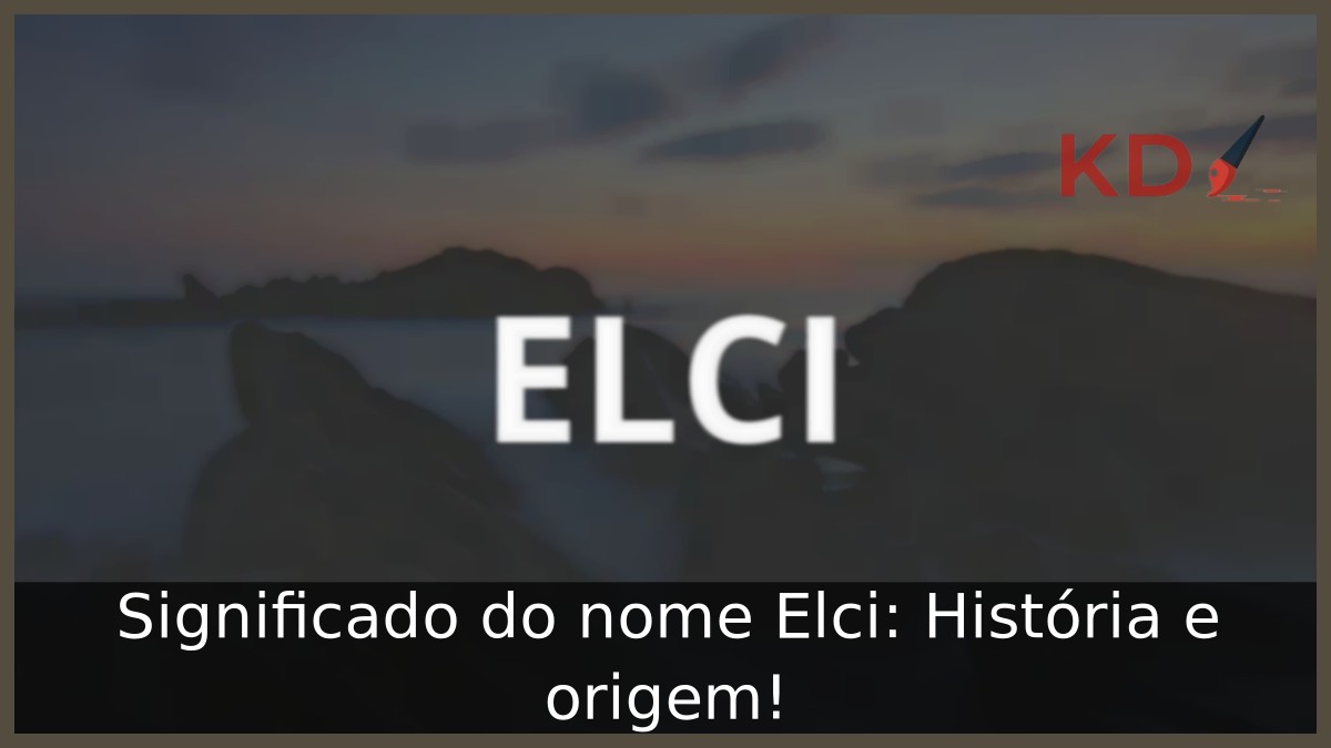 Significado do nome Elci: História e origem! 6 Significado do nome Elci: História e origem!