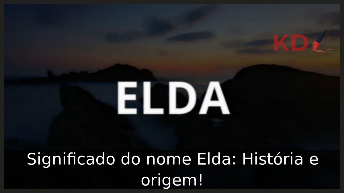 Significado do nome Elda: História e origem!