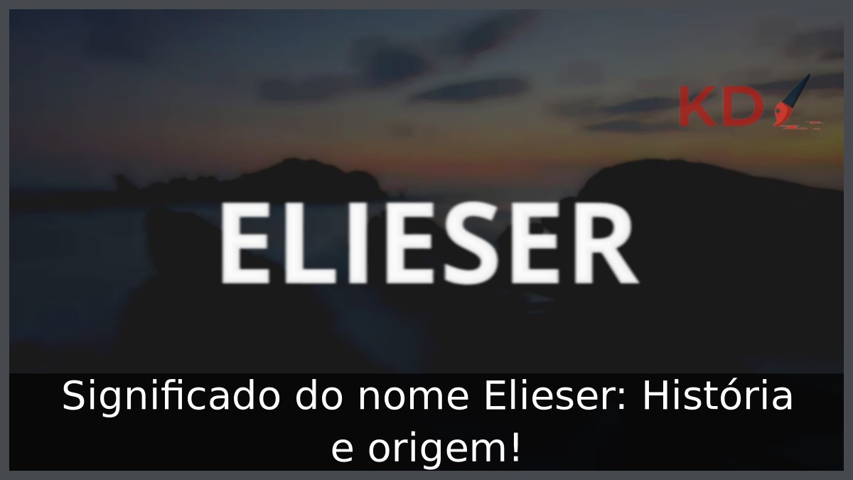 Significado do nome Elieser: História e origem!