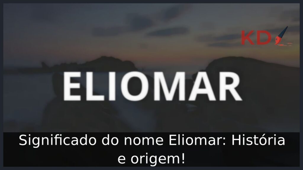 Significado do nome Eliomar: História e origem! 1 Significado do nome Eliomar: História e origem!
