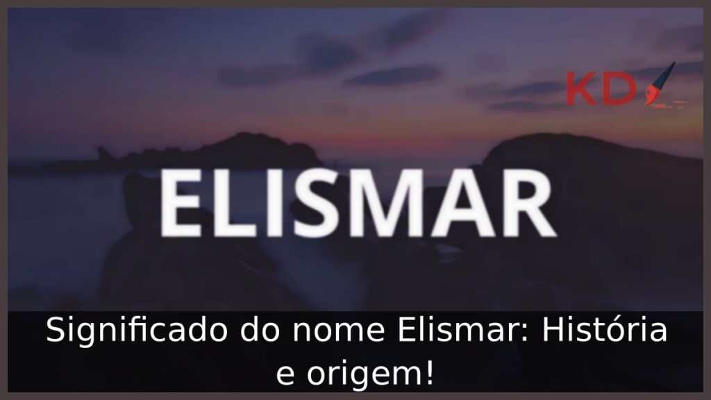 Significado do nome Elismar: História e origem! 1 Significado do nome Elismar: História e origem!