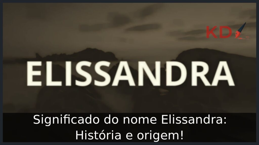 Significado do nome Elissandra: História e origem! 1 Significado do nome Elissandra: História e origem!