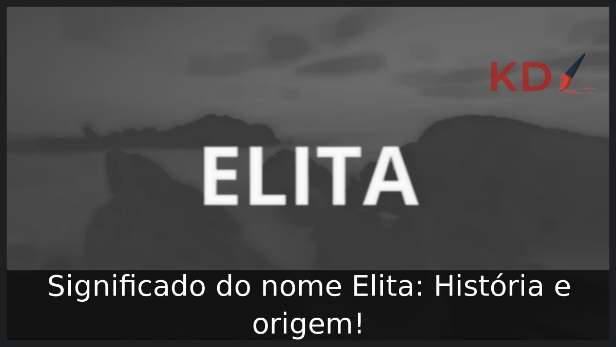 Significado do nome Elita: História e origem! 8 Significado do nome Elita: História e origem!