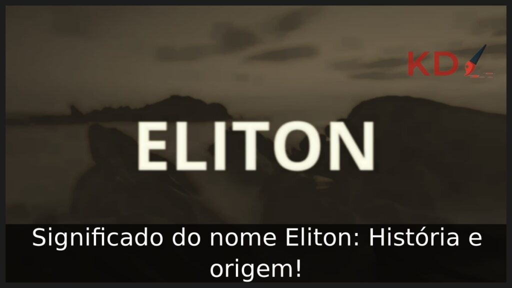 Significado do nome Eliton: História e origem! 1 Significado do nome Eliton: História e origem!
