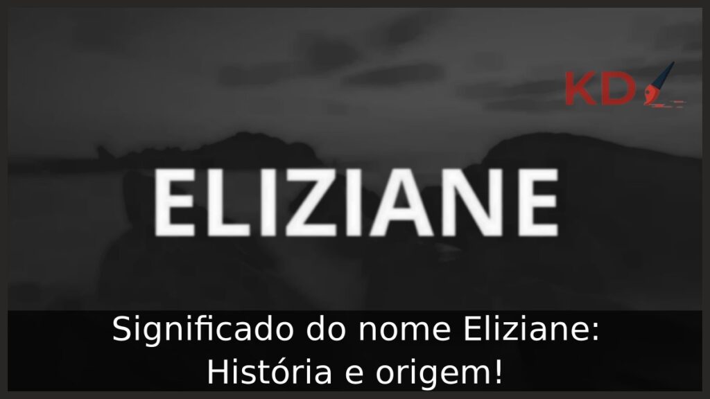 Significado do nome Eliziane: História e origem!