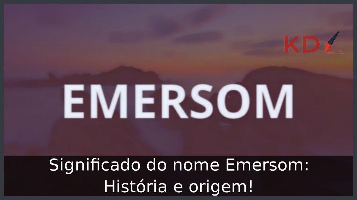 Significado do nome Emersom: História e origem! 3 Significado do nome Emersom: História e origem!