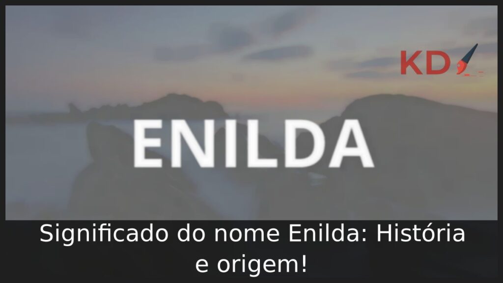 Significado do nome Enilda: História e origem! 1 Significado do nome Enilda: História e origem!