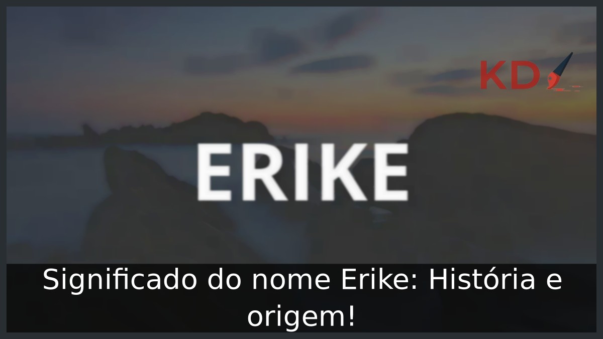 Significado do nome Erike: História e origem! 7 Significado do nome Erike: História e origem!