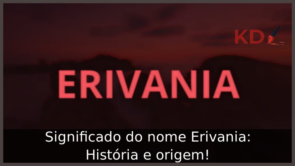 Significado do nome Erivania: História e origem! 1 Significado do nome Erivania: História e origem!