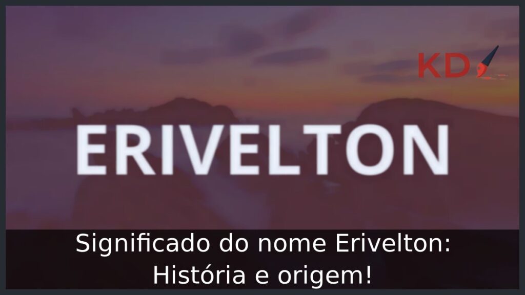 Significado do nome Erivelton: História e origem!