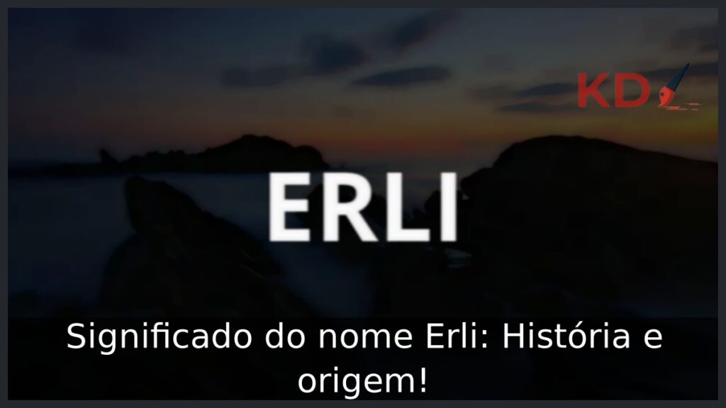 Significado do nome Erli: História e origem! 1 Significado do nome Erli: História e origem!