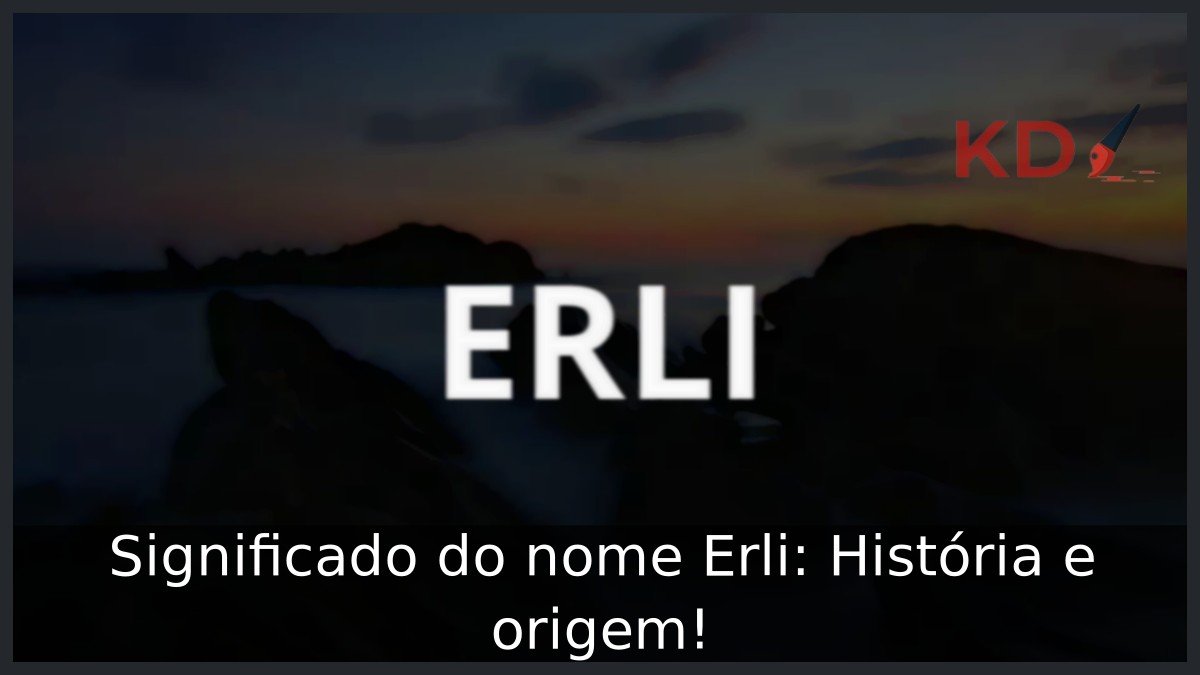 Significado do nome Erli: História e origem!