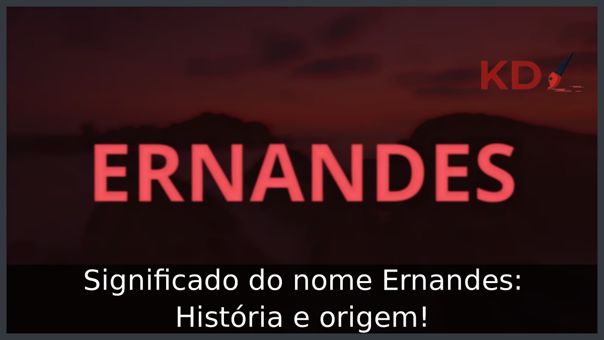 Significado do nome Ernandes: História e origem!