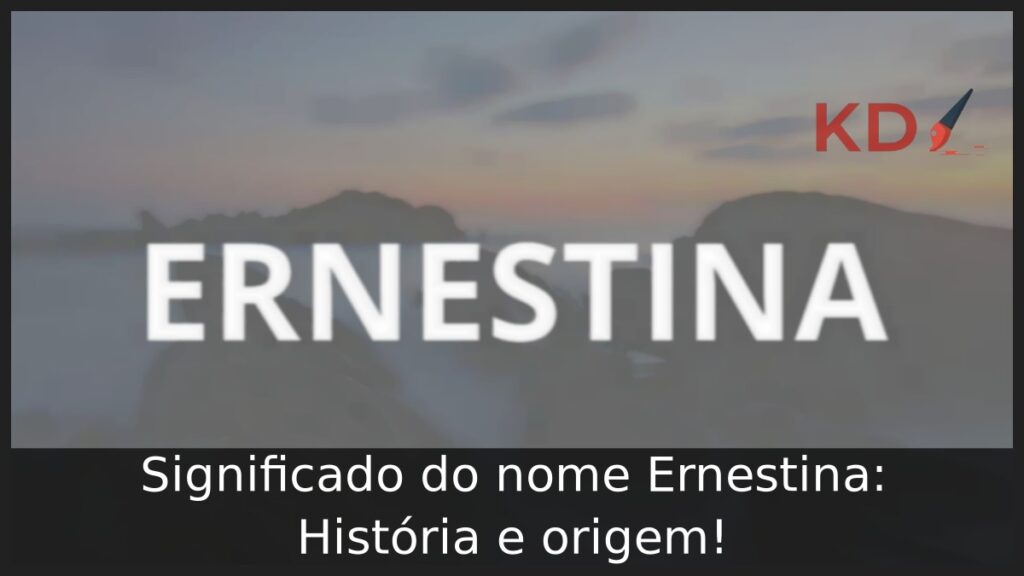 Significado do nome Ernestina: História e origem! 1 Significado do nome Ernestina: História e origem!