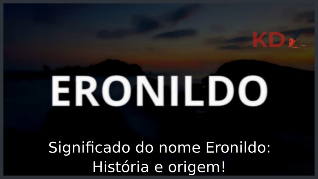 Significado do nome Eronildo: História e origem!