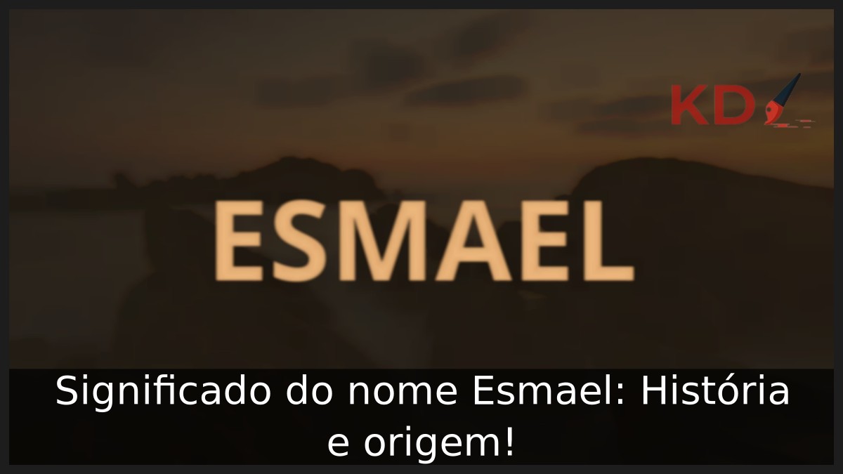 Significado do nome Esmael: História e origem!