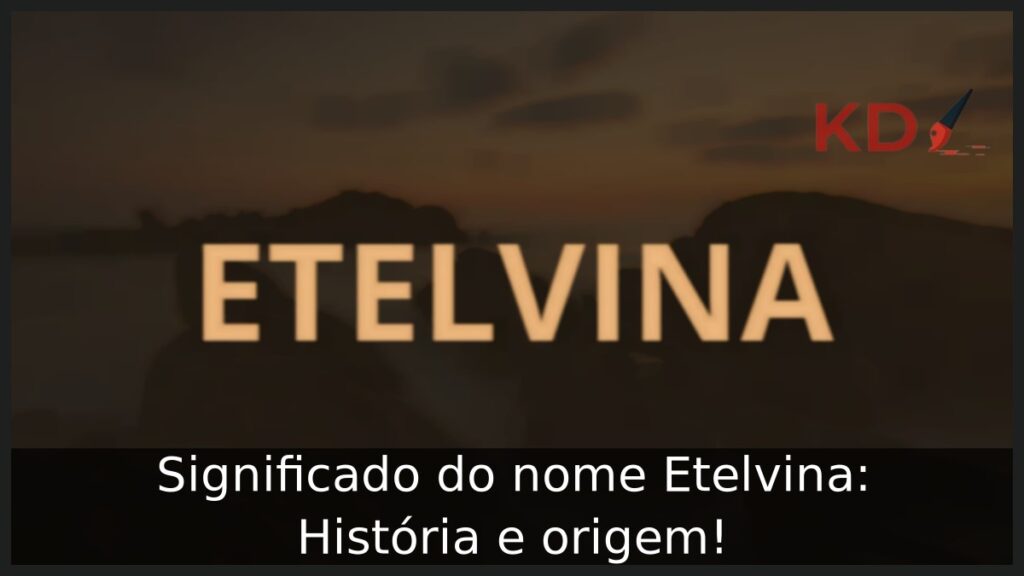Significado do nome Etelvina: História e origem! 1 Significado do nome Etelvina: História e origem!