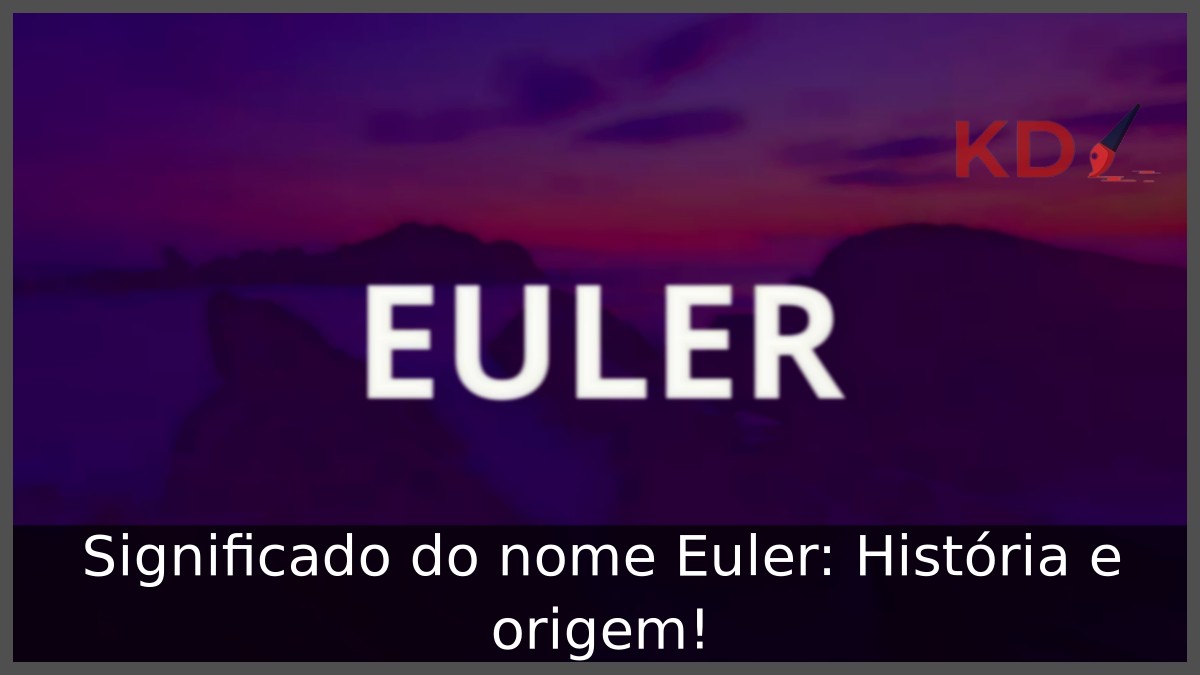 Significado do nome Euler: História e origem! 11 Significado do nome Euler: História e origem!
