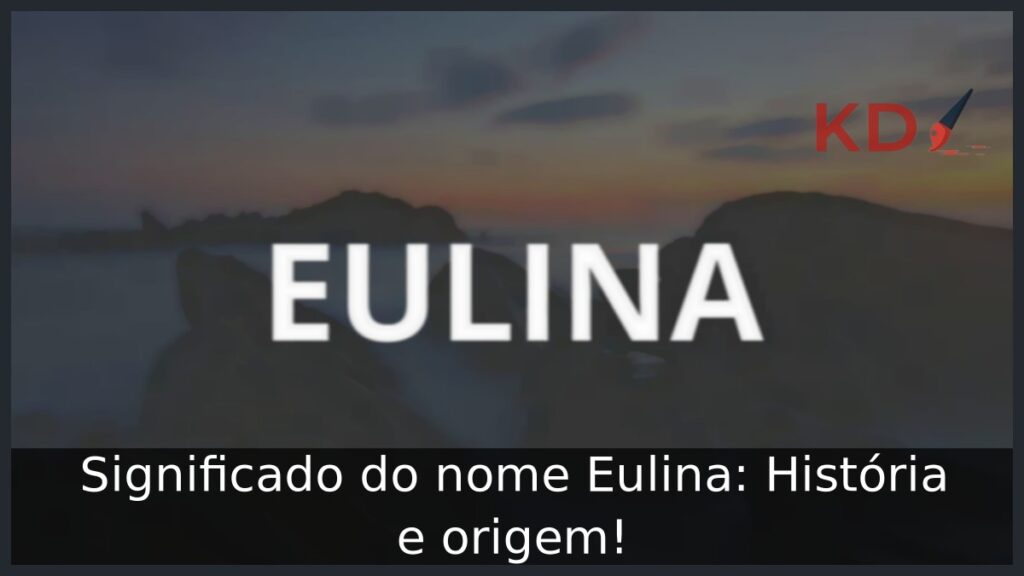 Significado do nome Eulina: História e origem!