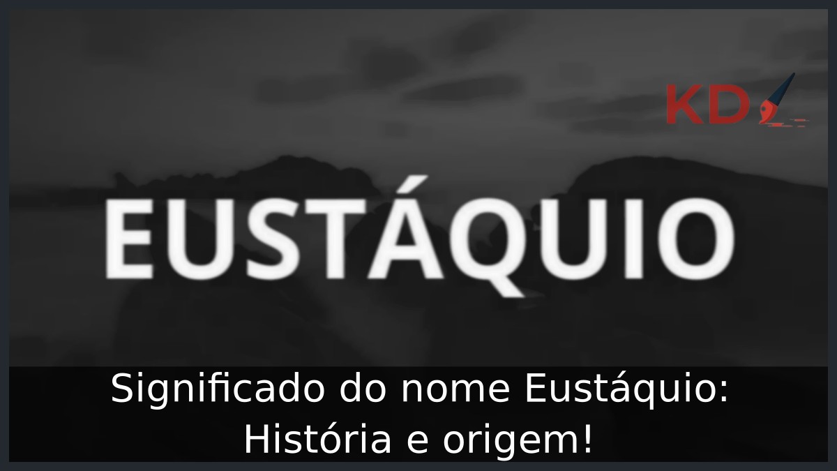 Significado do nome Eustáquio: História e origem! 10 Significado do nome Eustáquio: História e origem!