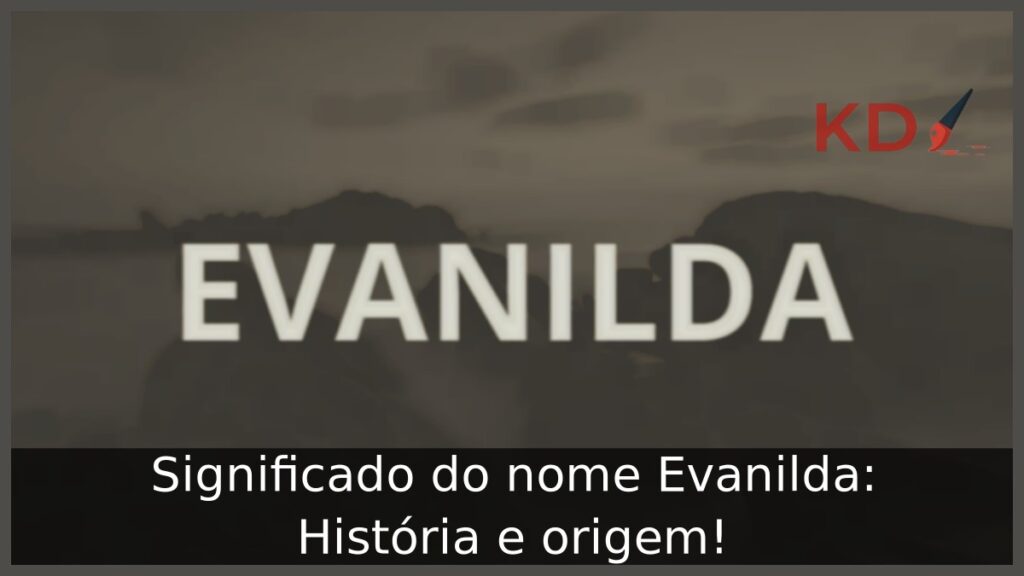 Significado do nome Evanilda: História e origem!