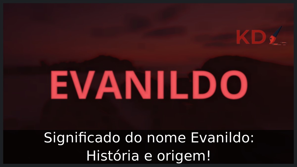 Significado do nome Evanildo: História e origem!