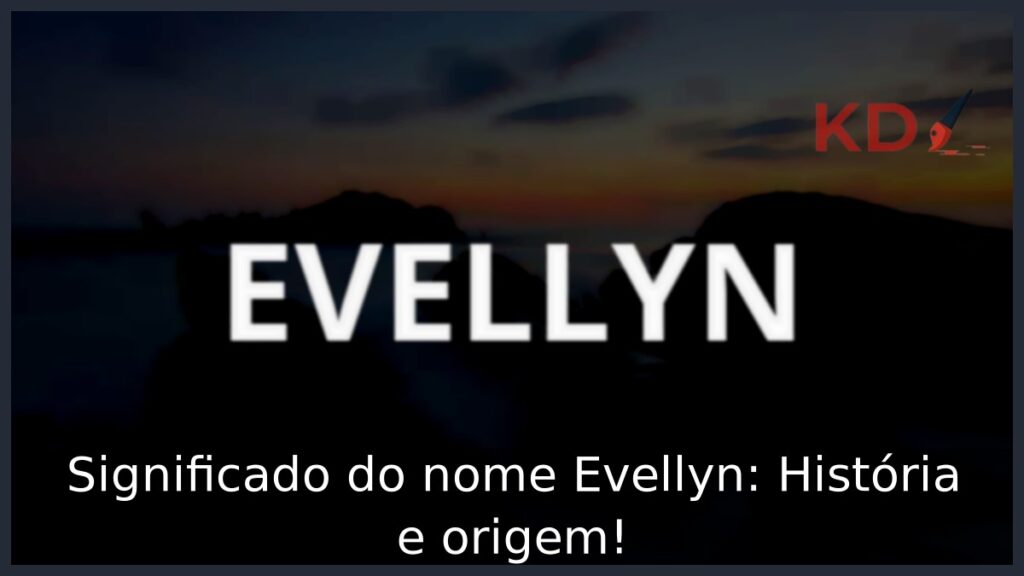 Significado do nome Evellyn: História e origem! 1 Significado do nome Evellyn: História e origem!