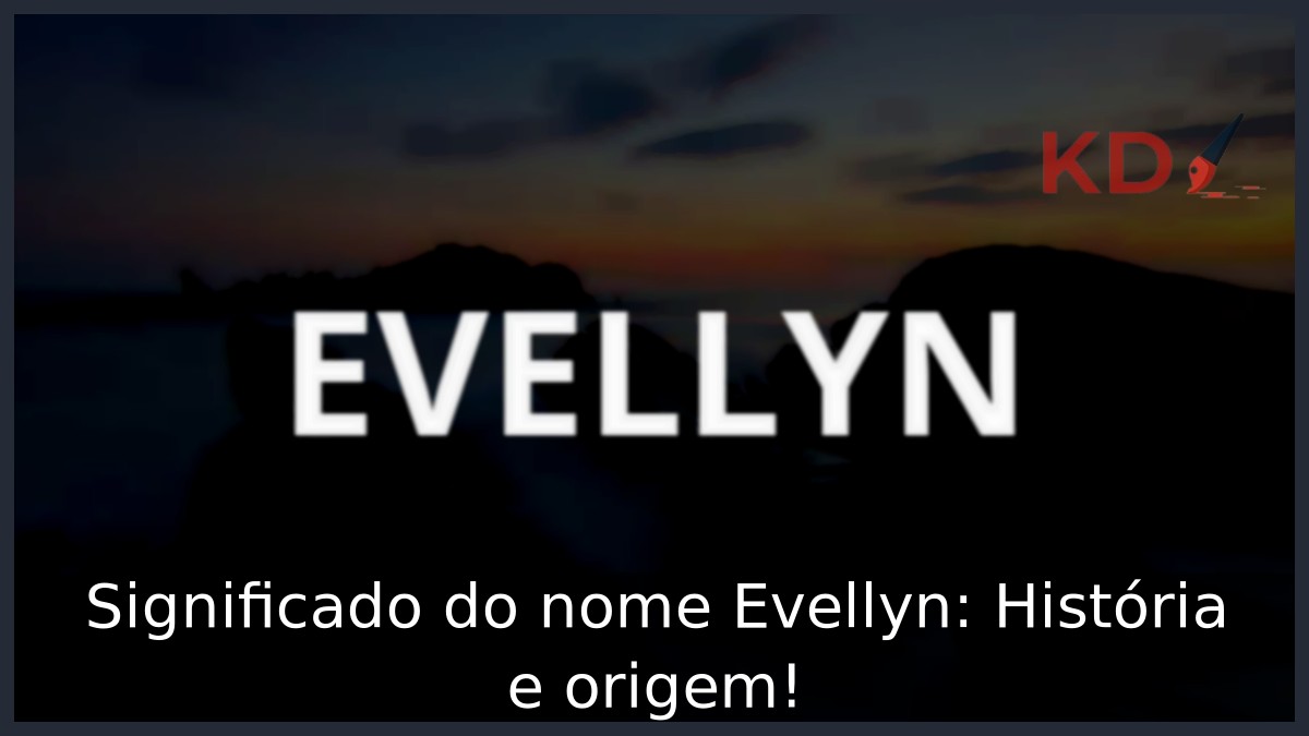 Significado do nome Evellyn: História e origem!