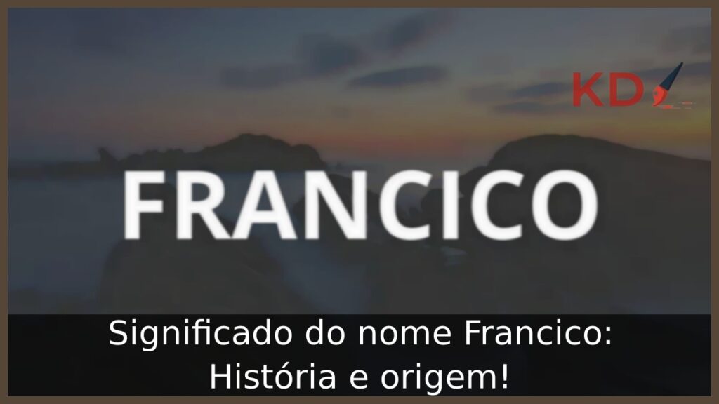 Significado do nome Francico: História e origem! 1 Significado do nome Francico: História e origem!