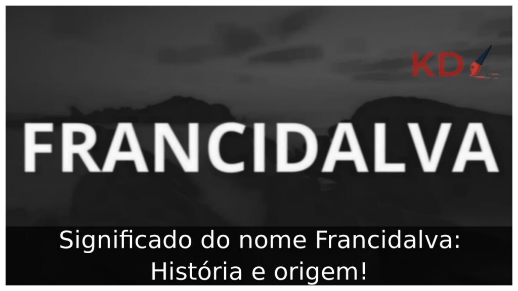 Significado do nome Francidalva: História e origem! 1 Significado do nome Francidalva: História e origem!