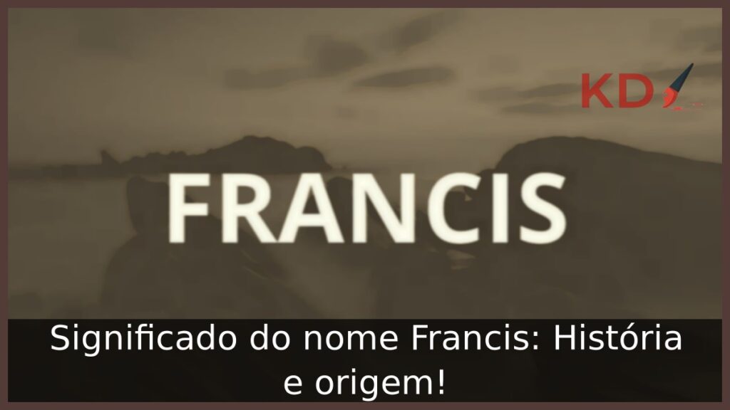 Significado do nome Francis: História e origem!