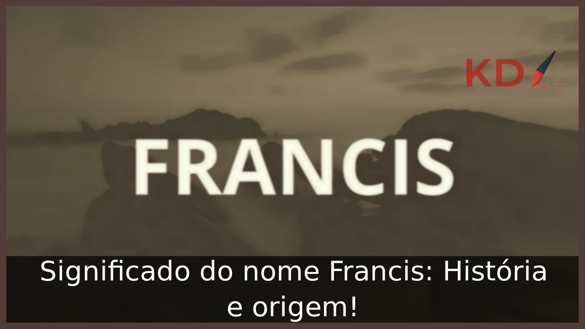 Significado do nome Francis: História e origem!