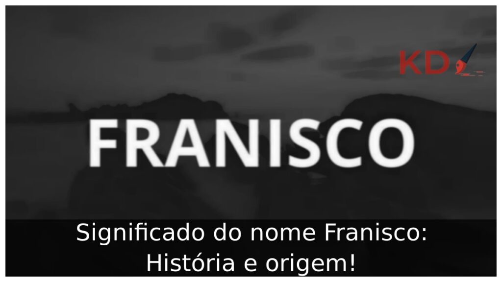 Significado do nome Franisco: História e origem! 1 Significado do nome Franisco: História e origem!