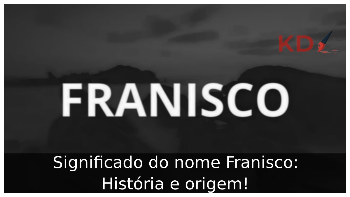 Significado do nome Franisco: História e origem! 1 Significado do nome Franisco: História e origem!